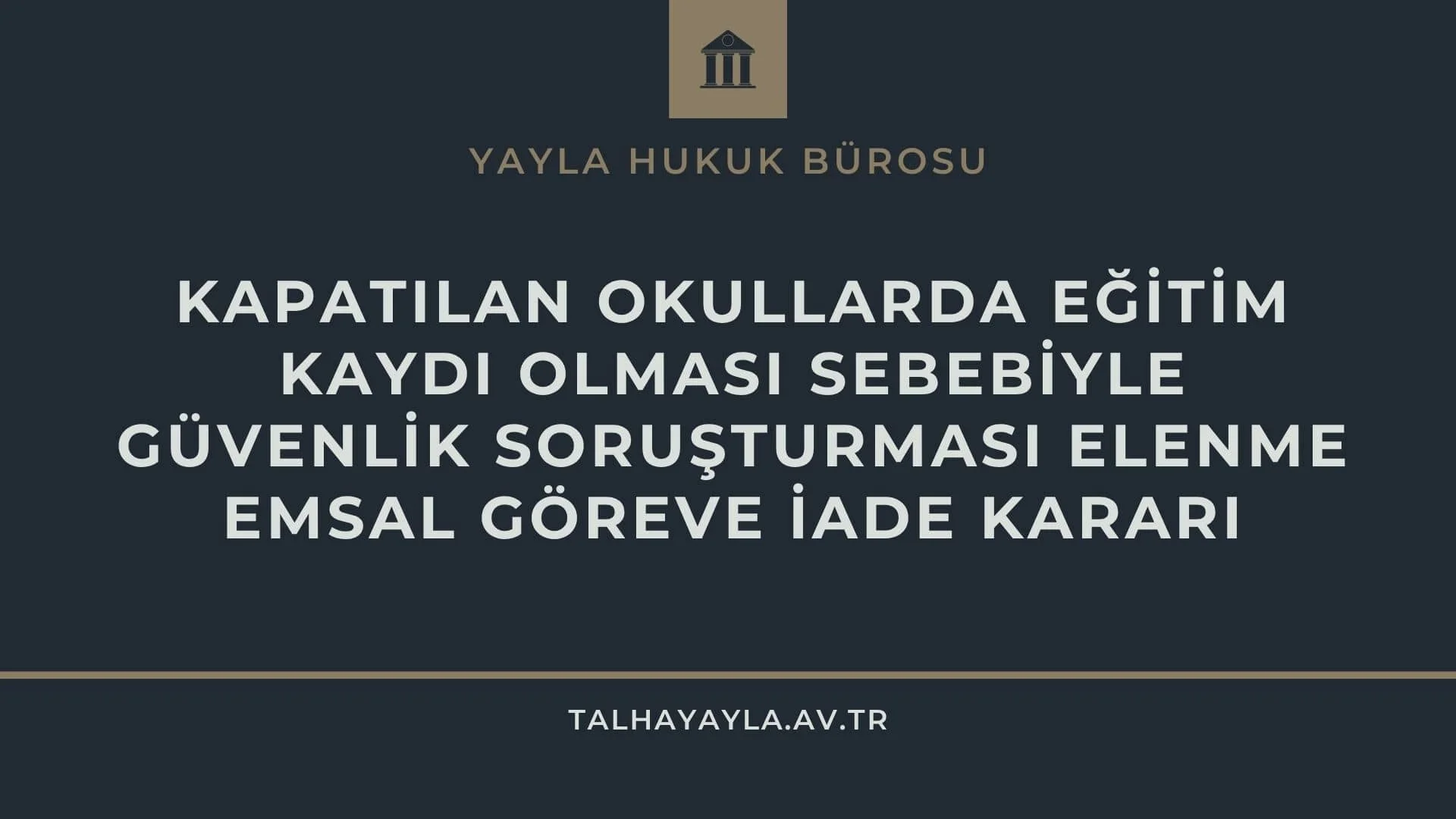 Kapatılan Okullarda Eğitim Görmek Güvenlik Soruşturmasını Olumsuz Etkiler Mi? Emsal Göreve İade Kararı