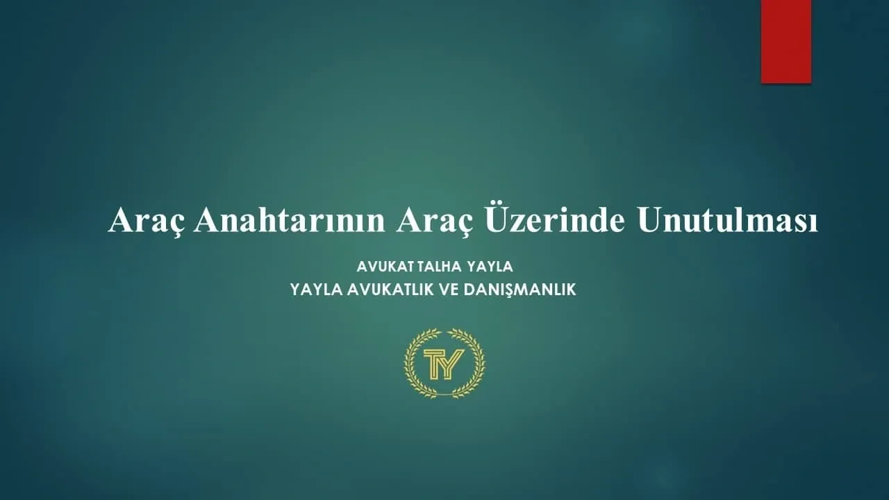 Araç Anahtarının Aracın Üzerinde Unutulmasında Sorumluluk