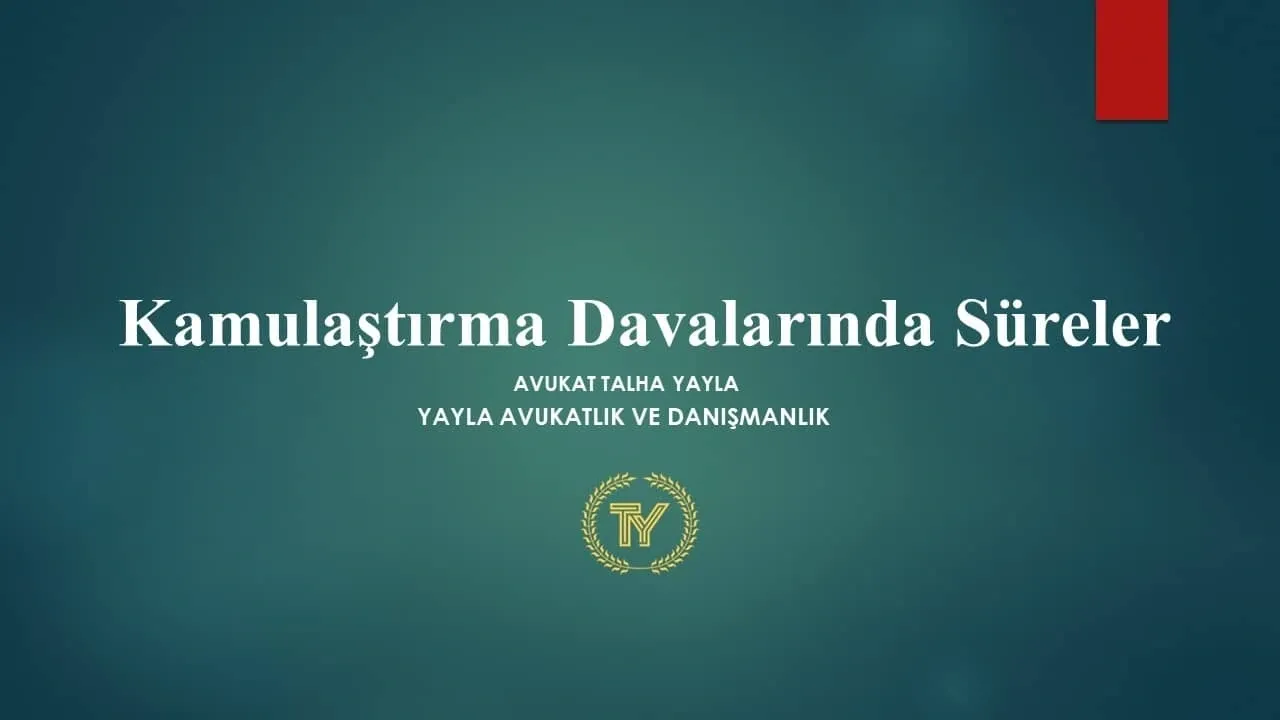 Kamulaştırma Davalarında Önemli Süreler