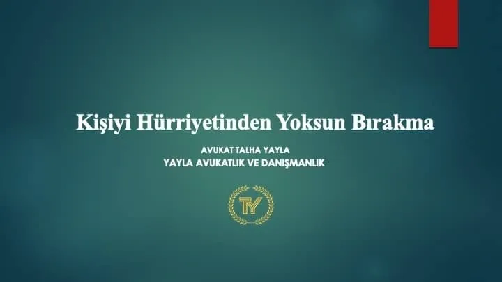 Kişiyi Hürriyetinden Yoksun Kılma Suçu ve Cezası Nedir