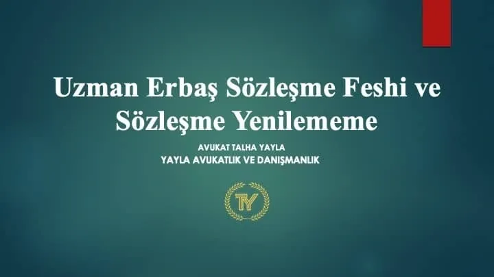 Uzman Erbaş Sözleşme Feshi ve Sözleşme Yenilememe İptal Davası