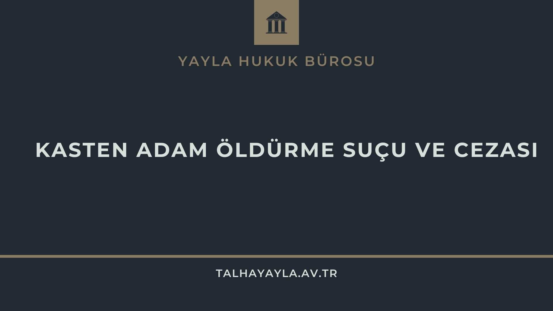Kasten Adam Öldürme Suçu ve Cezası