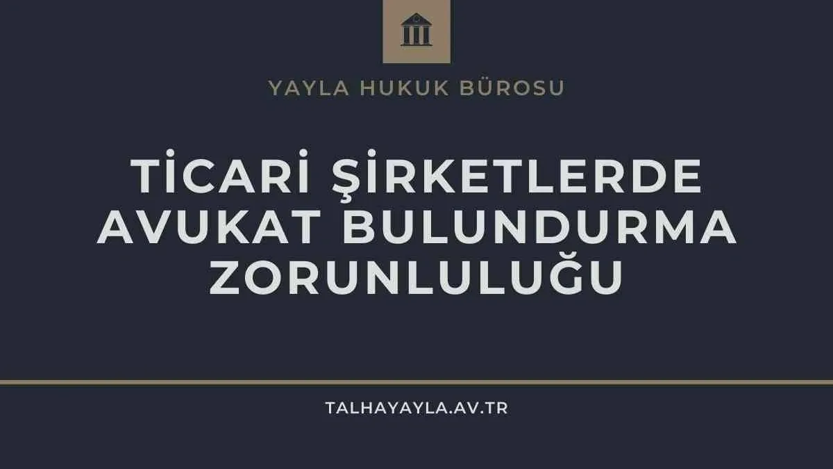 Şirketlerin Avukat Bulundurma Zorunluluğu