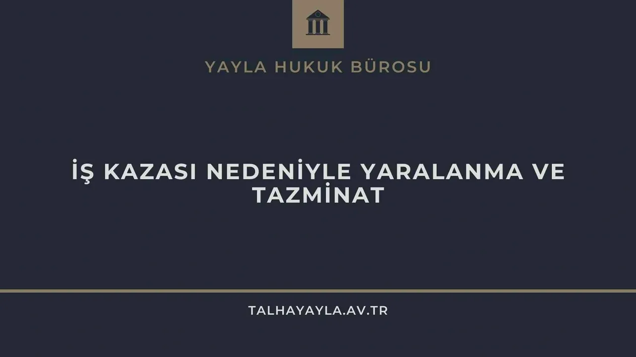 İş Kazası Nedeniyle Yaralanma ve Tazminat Hakkı