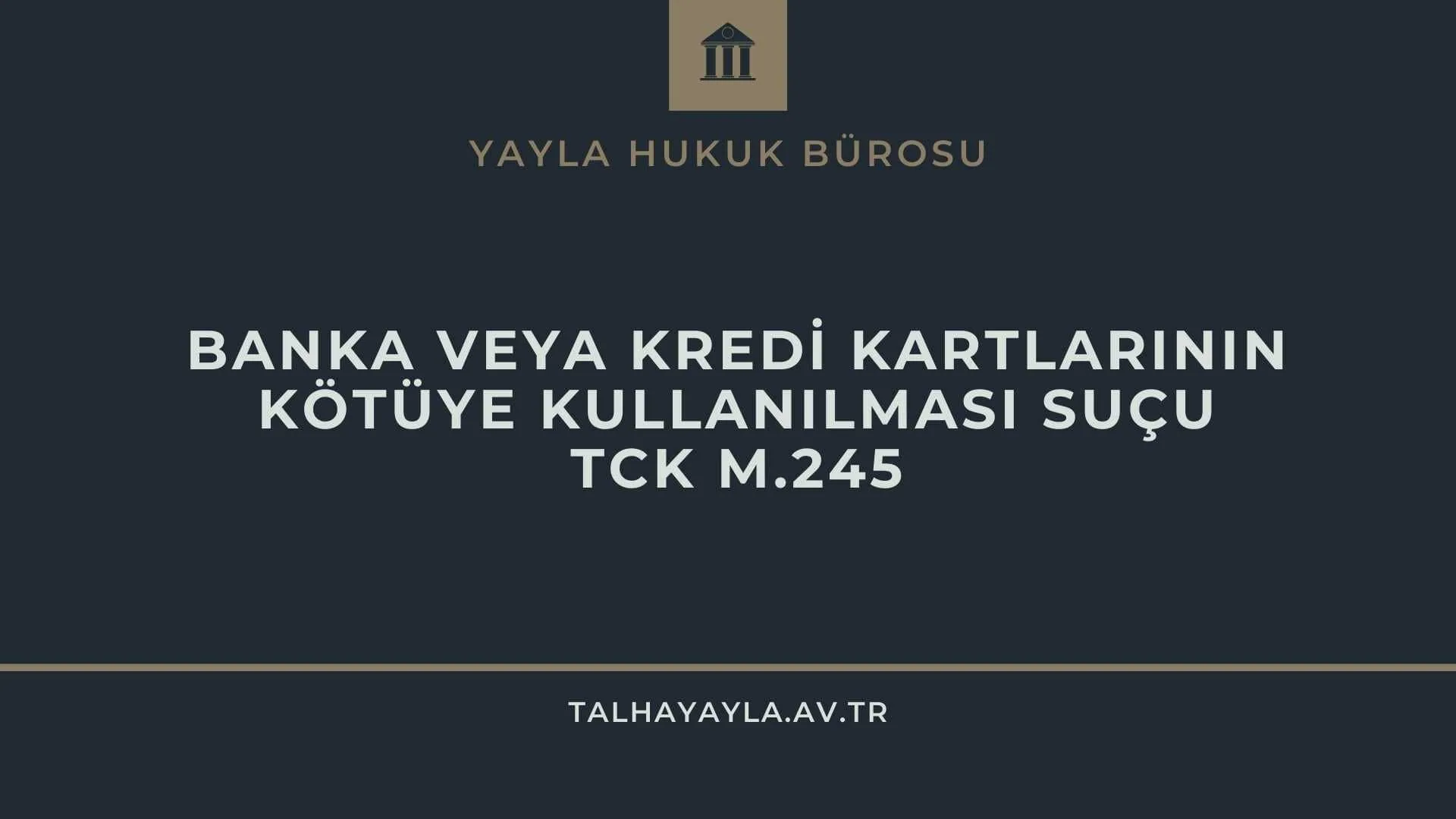 Banka veya Kredi Kartlarının Kötüye Kullanılması Suçu
