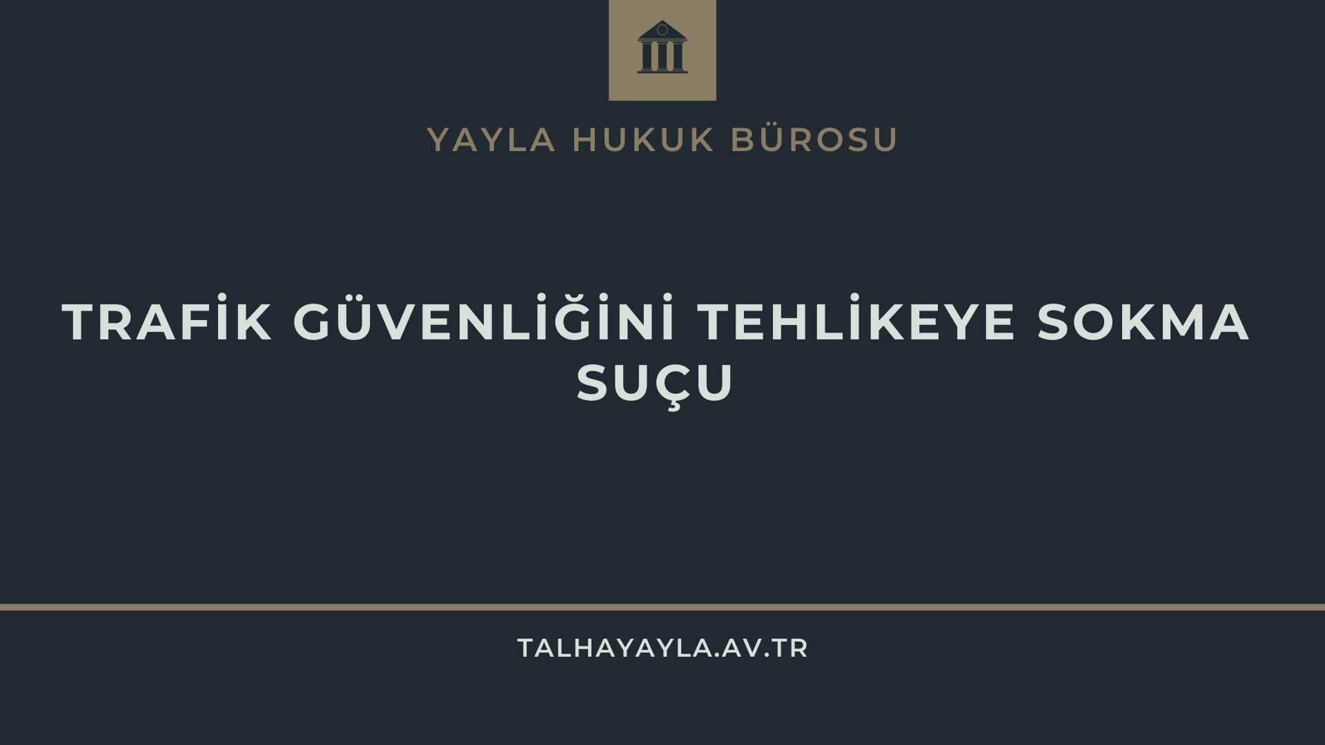 Trafik Güvenliğini Tehlikeye Sokma Suçu – TCK m.179