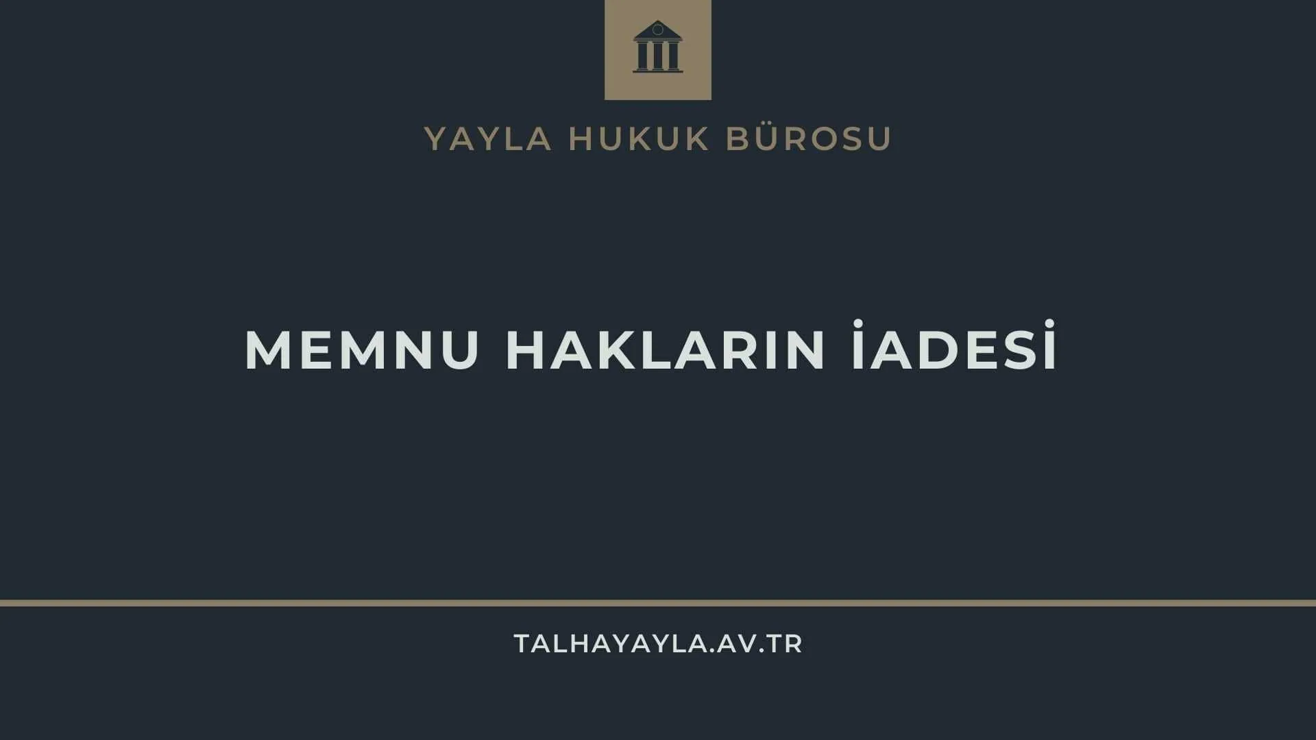 Memnu Hakların İadesi Şartları ve Emsal Kararlar