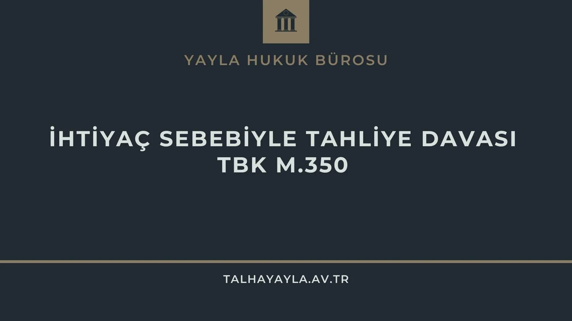 İhtiyaç Sebebiyle Tahliye Davası – TBK m.350