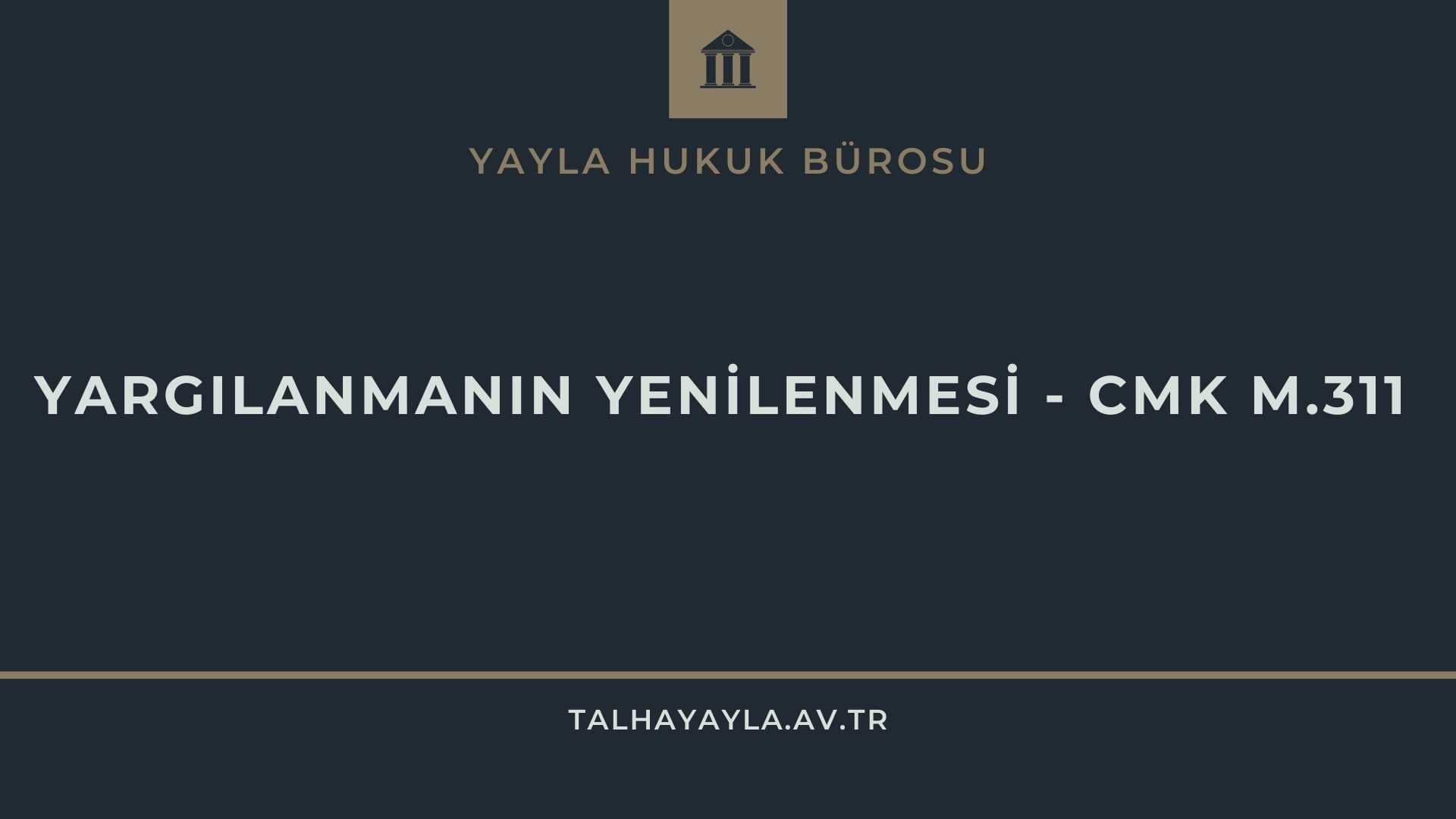 Yargılanmanın Yenilenmesi – CMK m.311