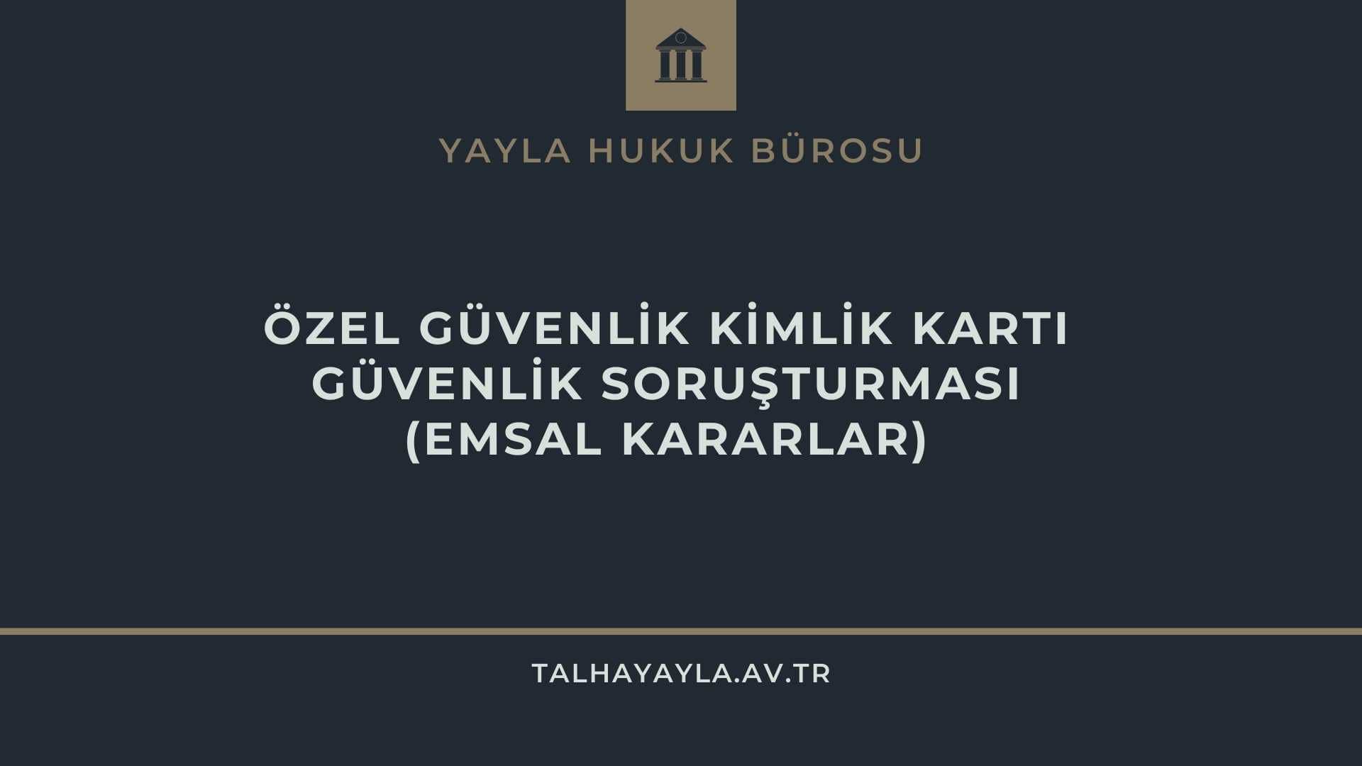 Özel Güvenlik Kimlik Kartının Yenilenmemesi – Emsal Kararlar