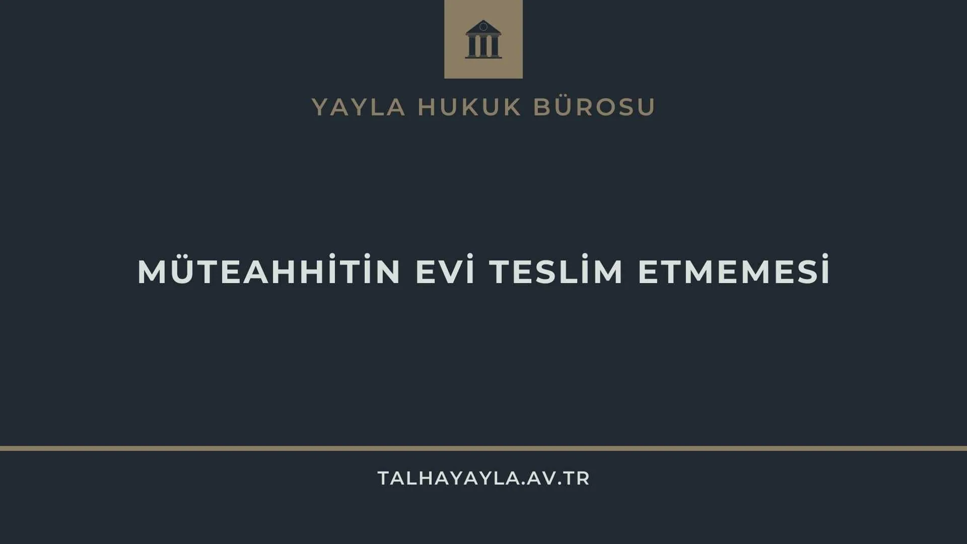 MÜTEAHHİTİN EVİ TESLİM ETMEMESİ
