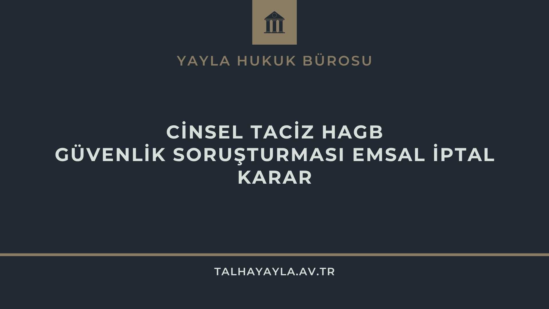 Güvenlik Soruşturması Cinsel Taciz Hagb Emsal İptal Kararı