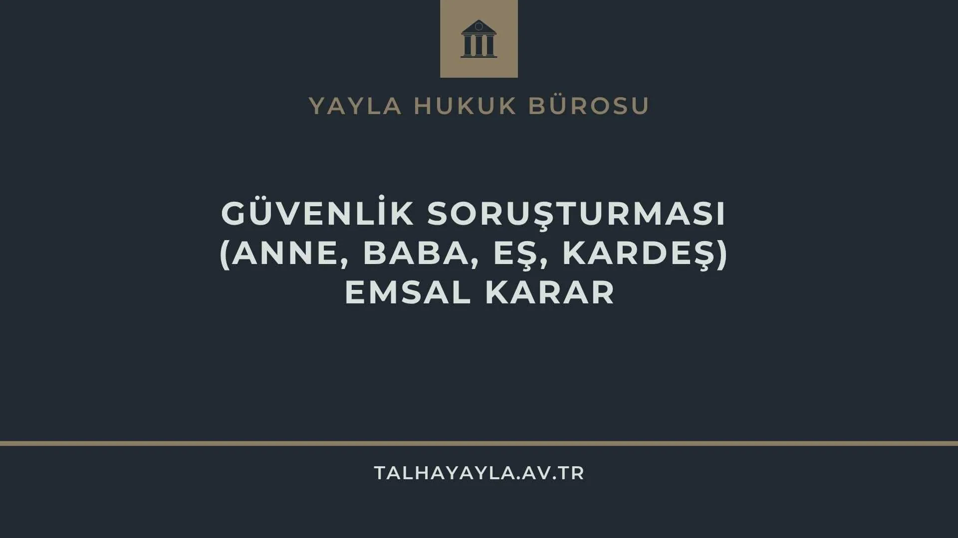 Güvenlik Soruşturması (Anne, Baba, Eş, Kardeş) Emsal Karar