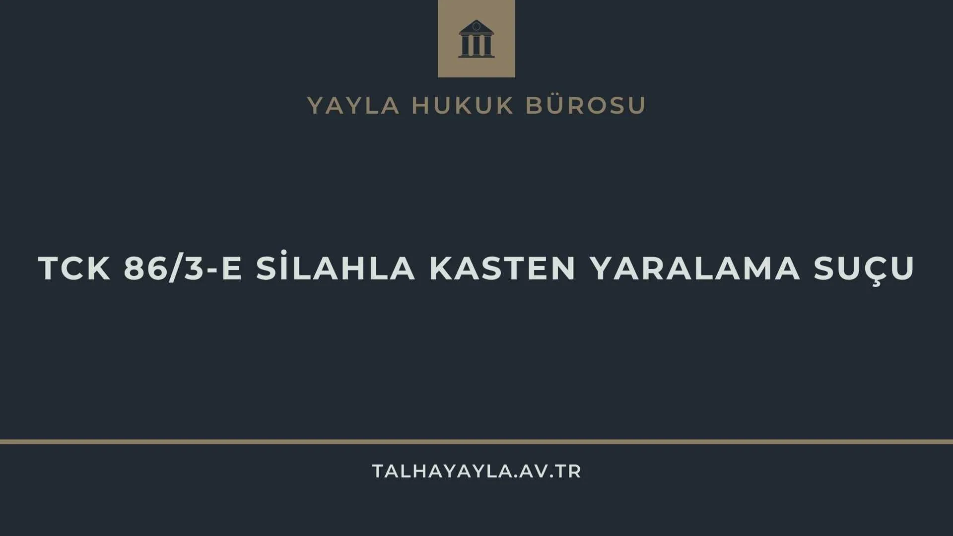 TCK 86/3-E SİLAHLA KASTEN YARALAMA SUÇU