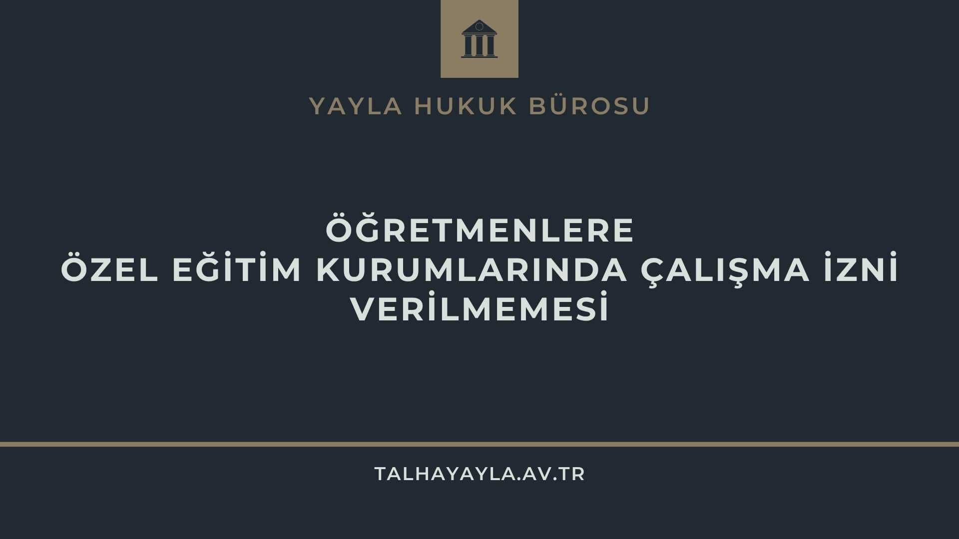 Öğretmenlere Özel Okulda Çalışma İzni Verilmemesi Emsal Kararlar
