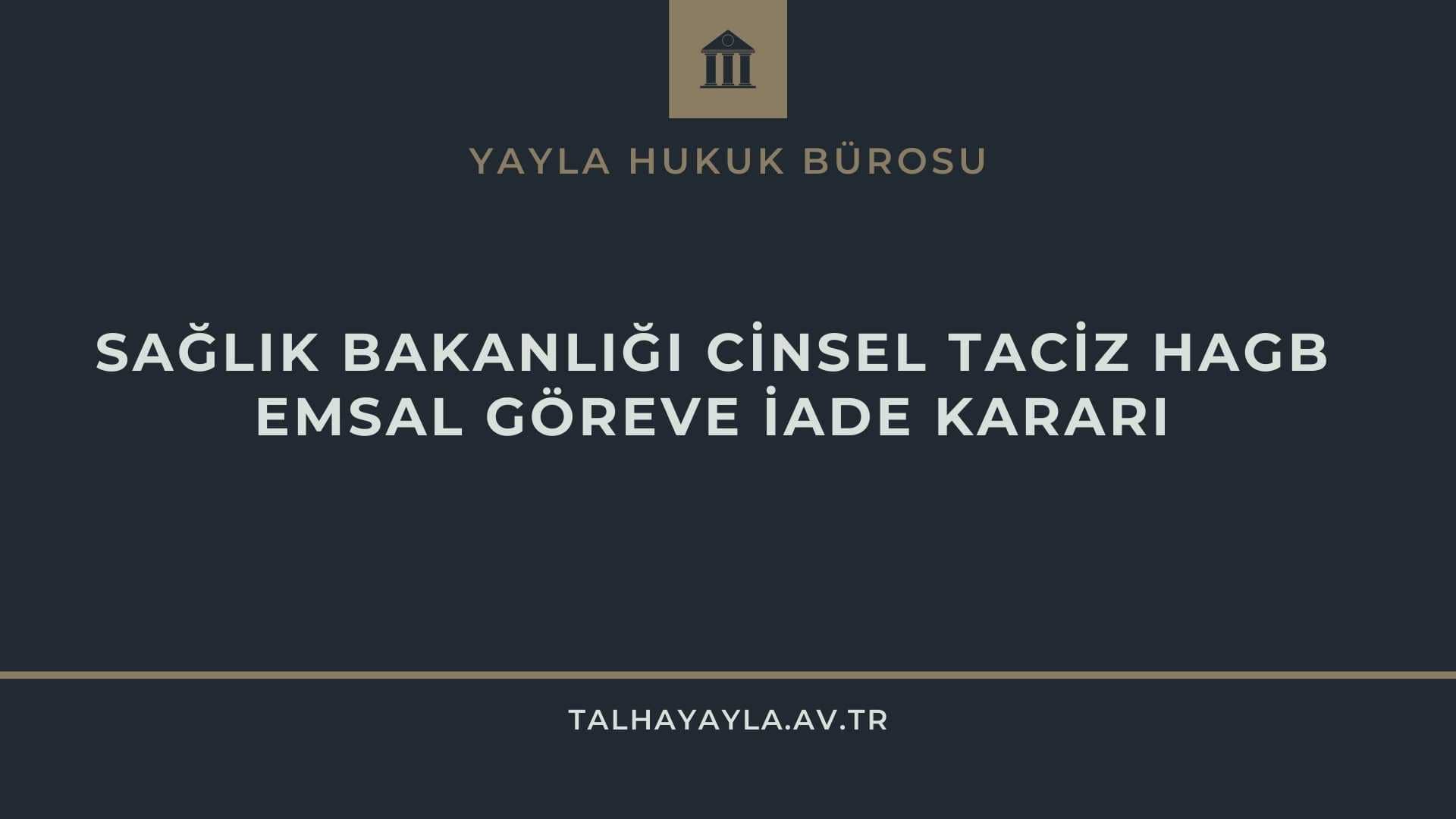SAĞLIK BAKANLIĞI CİNSEL TACİZ HAGB EMSAL GÖREVE İADE KARARI