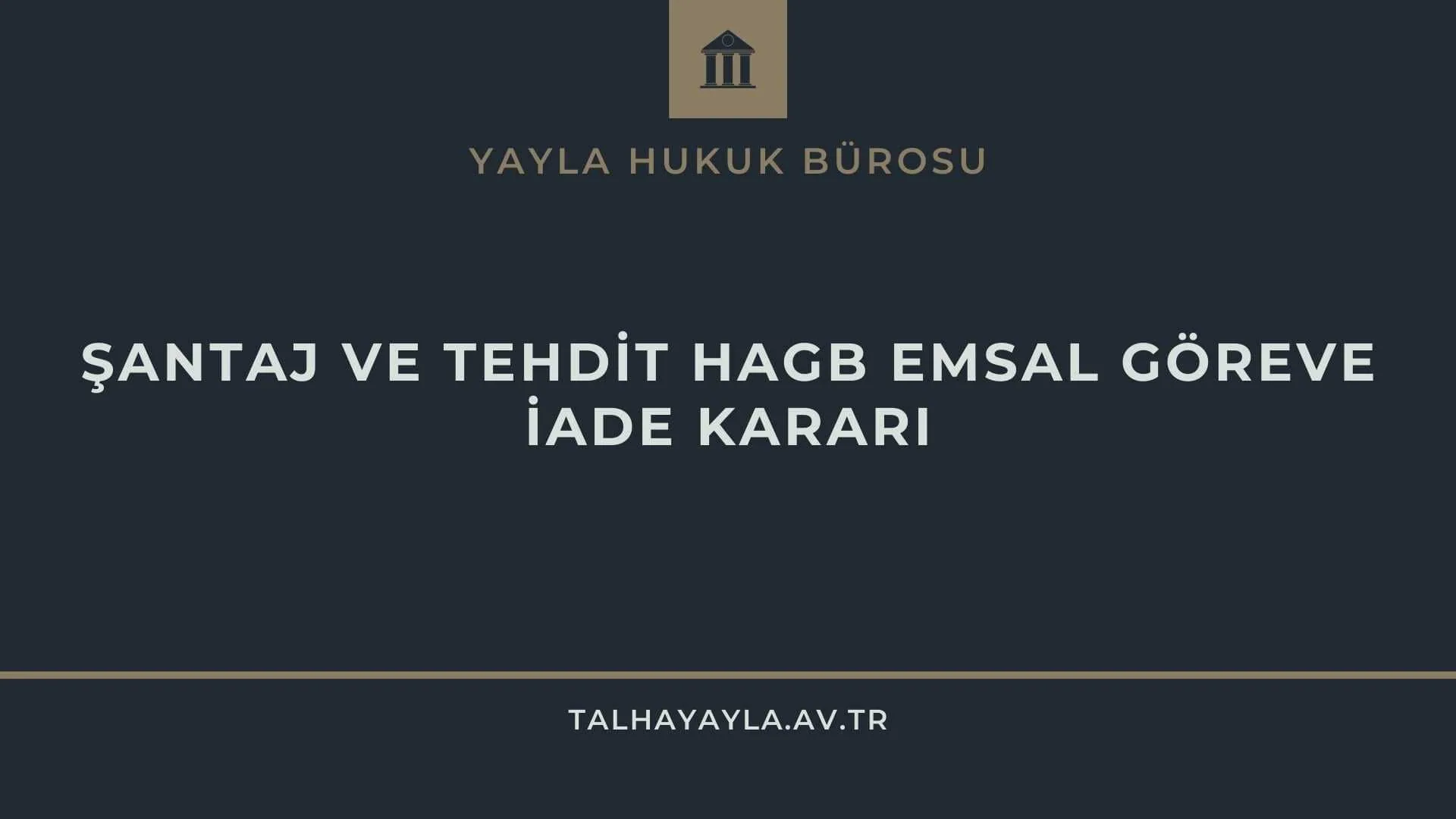 ŞANTAJ VE TEHDİT SUÇU HAGB EMSAL GÖREVE İADE KARARI