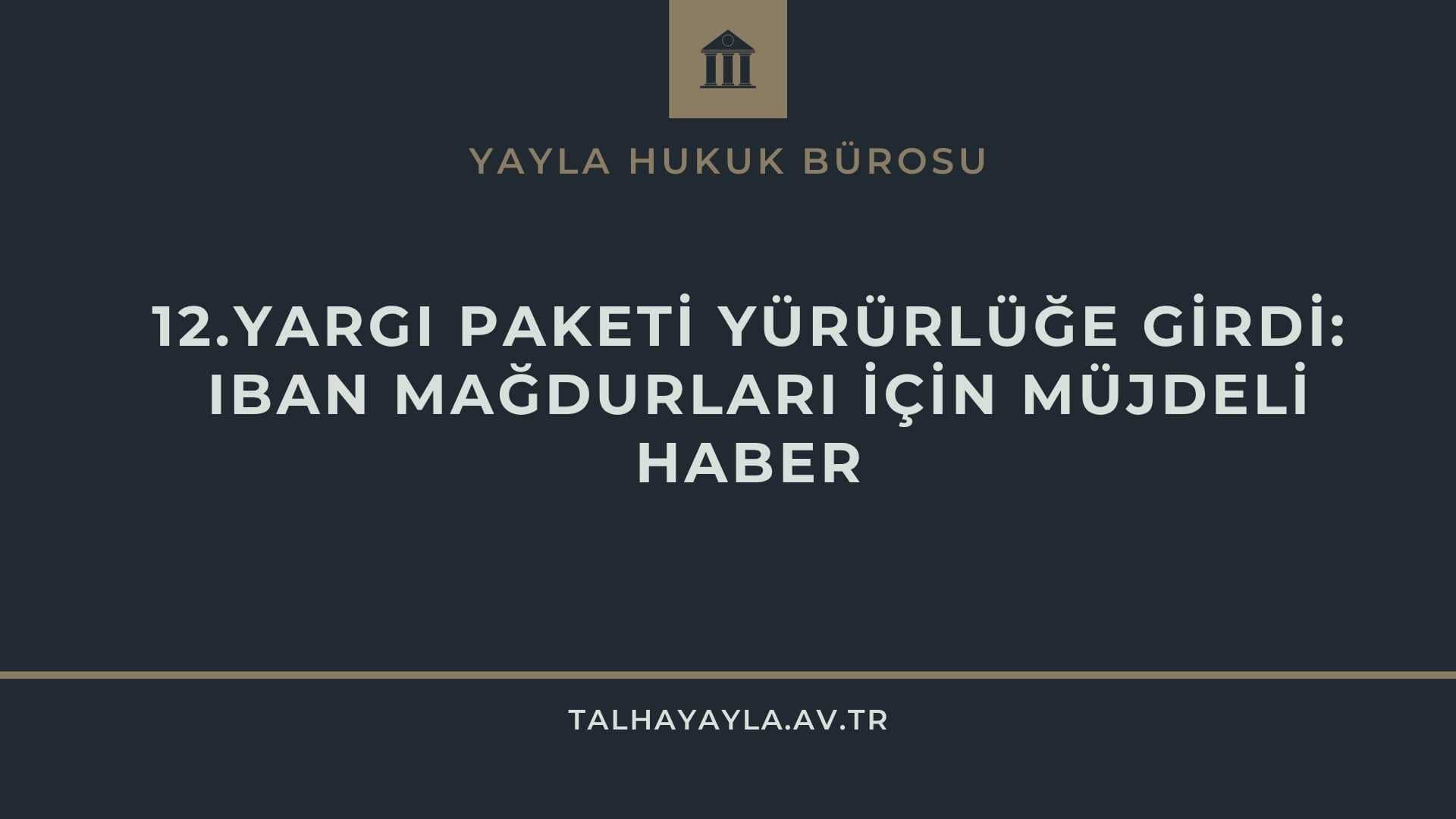 12.Yargı Paketi Yürürlüğe Girdi: IBAN Mağdurları İçin Müjdeli Haber