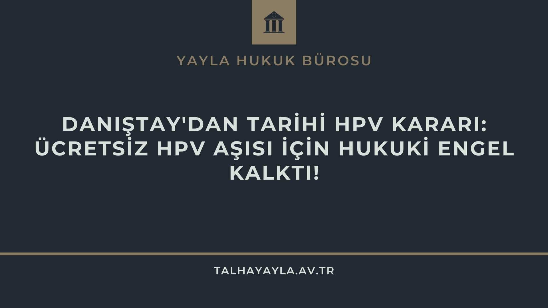 Danıştay’dan Tarihi HPV Kararı: Ücretsiz HPV Aşısı İçin Hukuki Engel Kalktı!