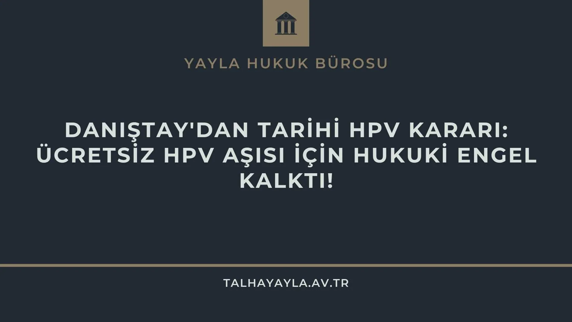 Danıştay’dan Tarihi HPV Kararı: Ücretsiz HPV Aşısı İçin Hukuki Engel Kalktı!
