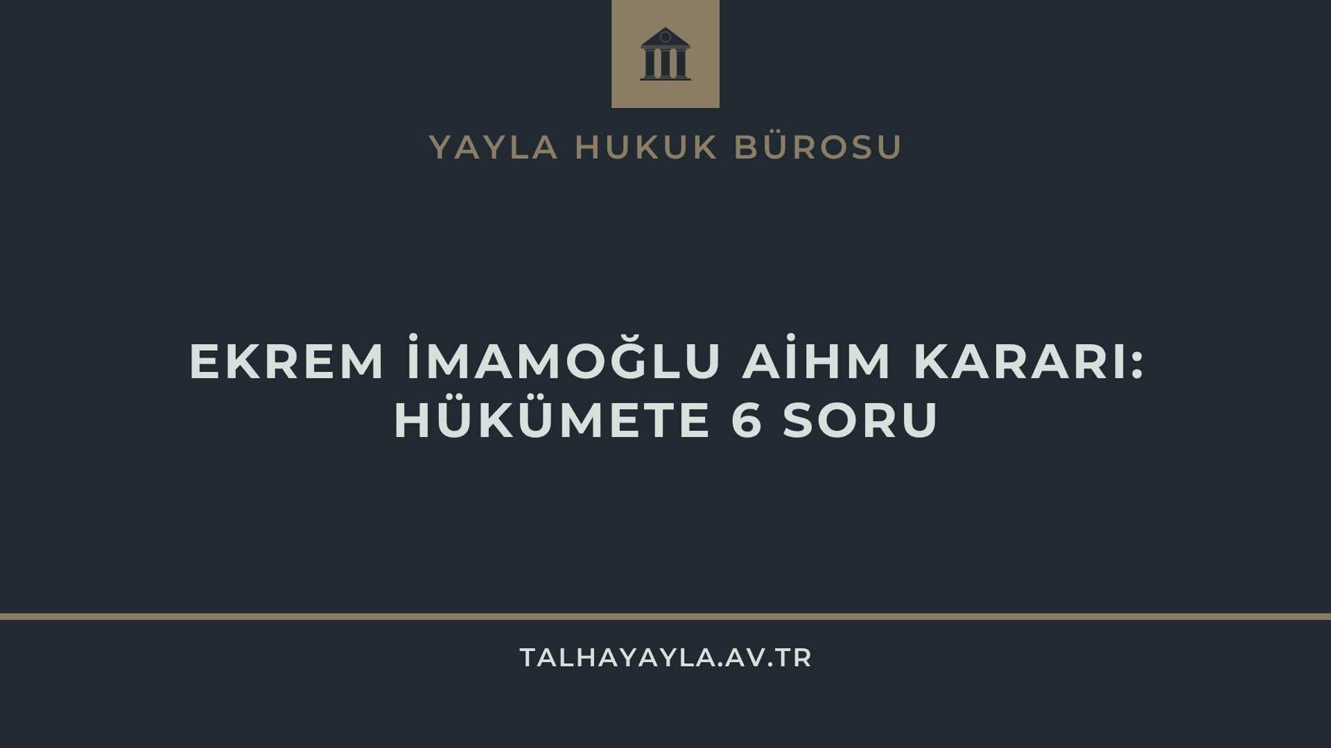 Ekrem İmamoğlu AİHM Kararı: Hükümete 6 Soru