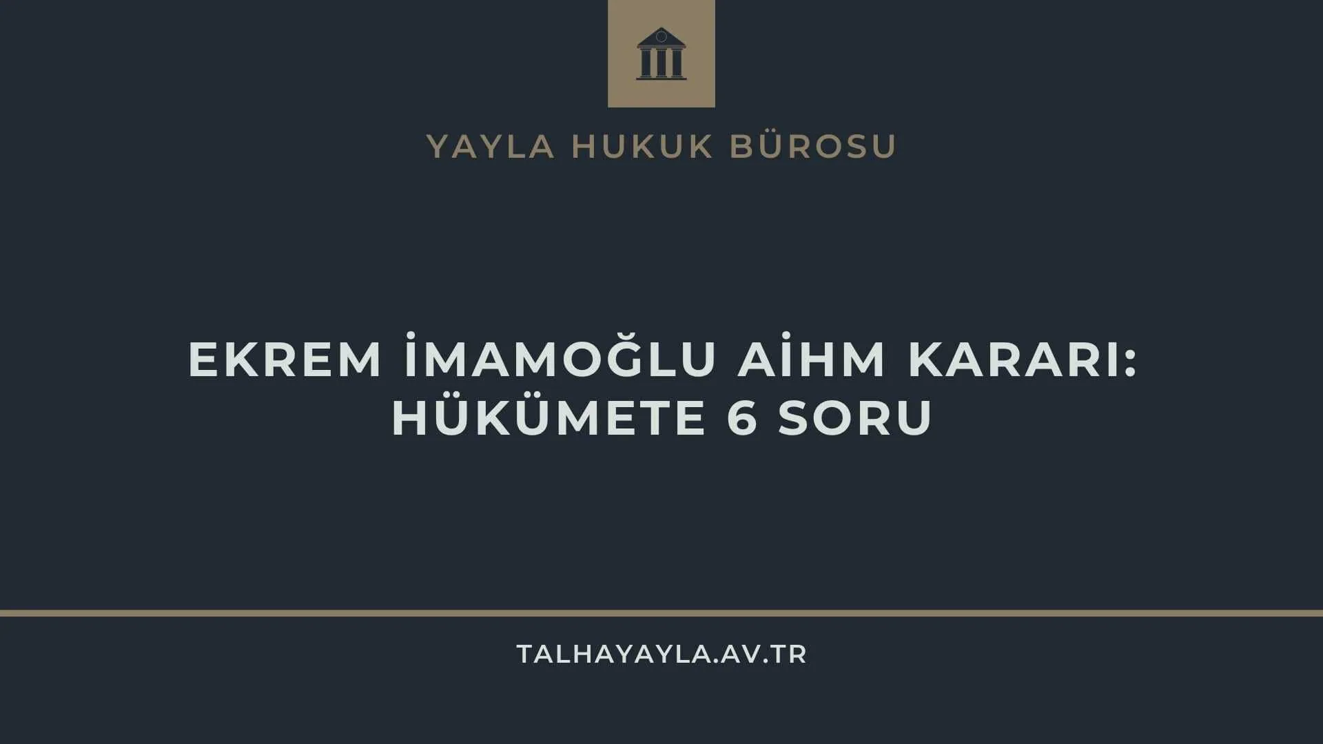 Ekrem İmamoğlu AİHM Kararı: Hükümete 6 Soru