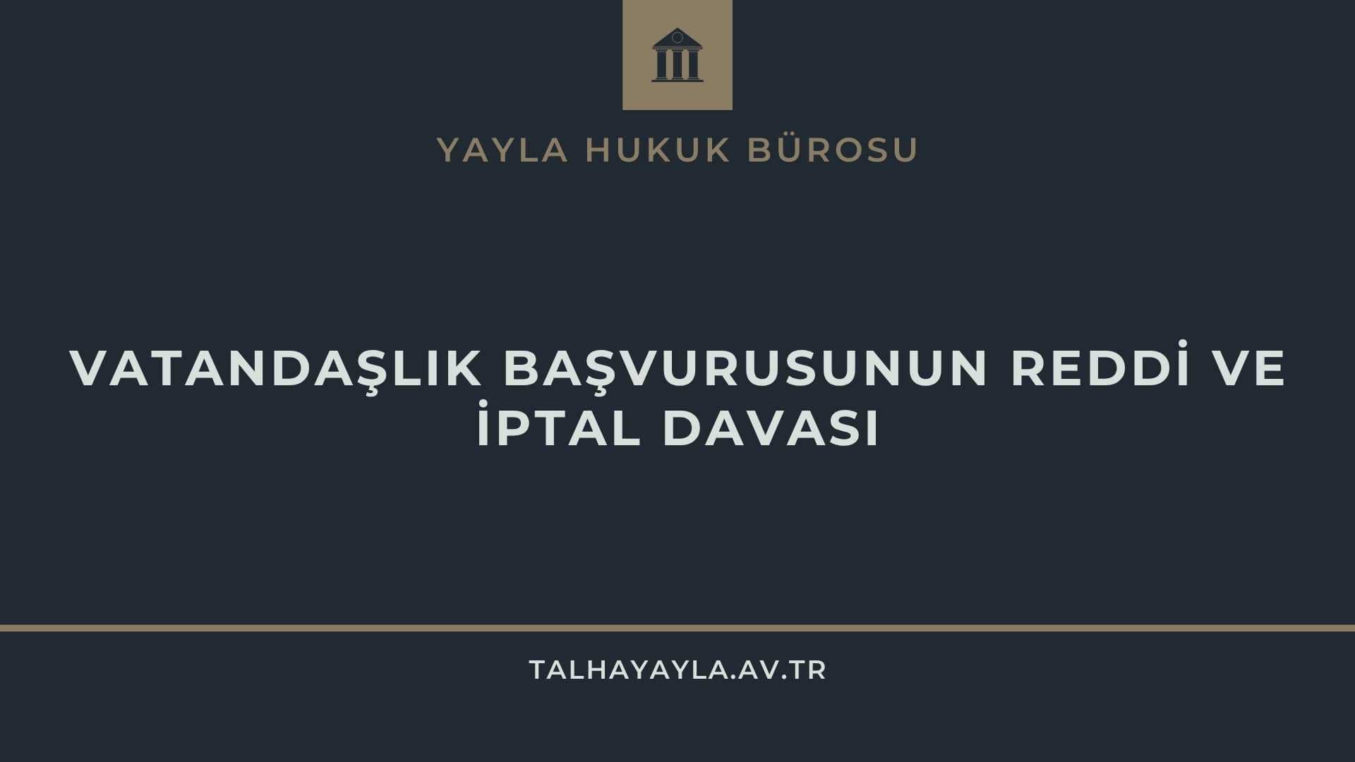 Evlilik Yoluyla Türk Vatandaşlığı Başvurusunun Reddi ve İptal Davası: Eşin Adli Sicil Kaydı Engel mi?