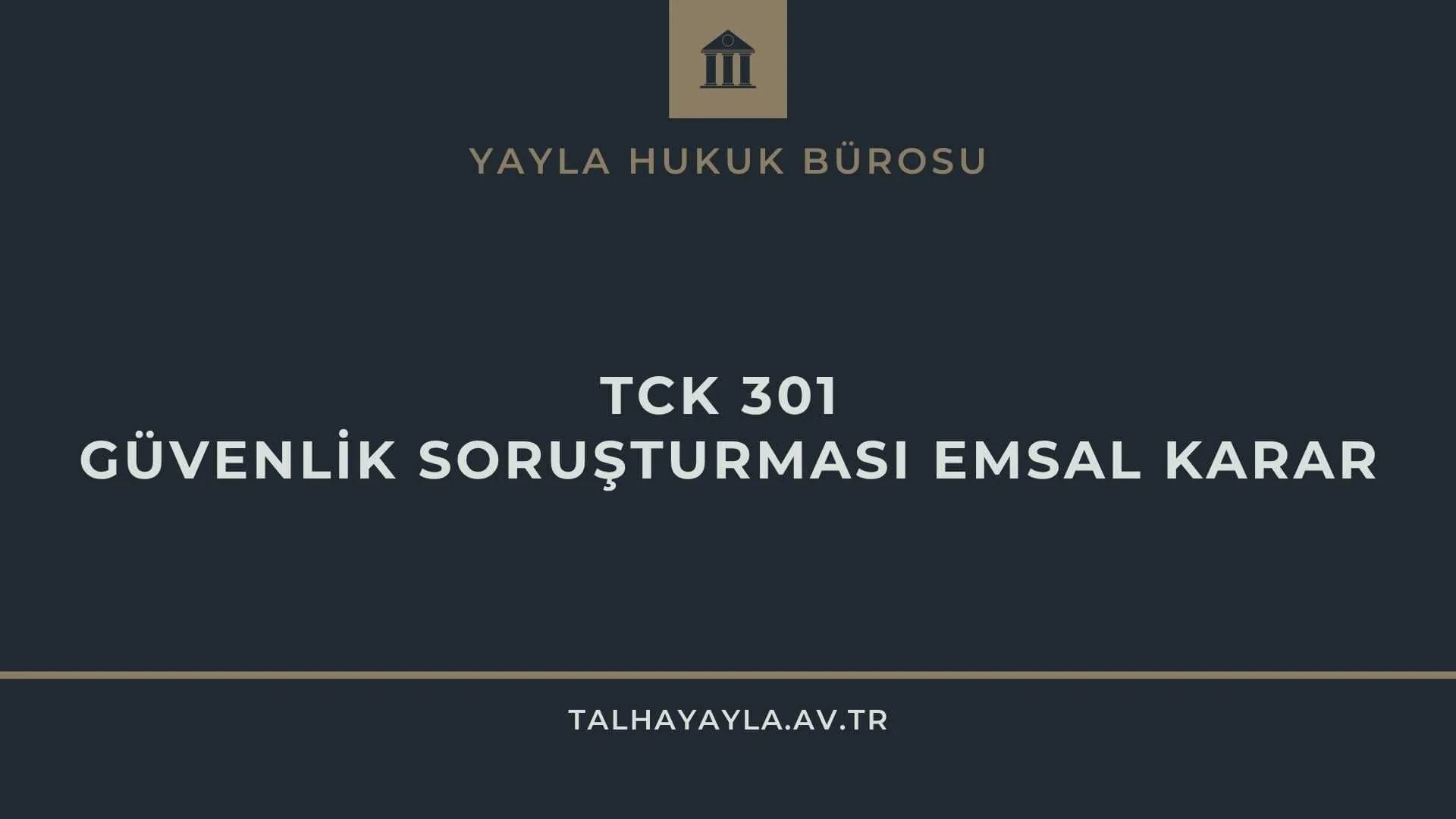 TCK 301 Güvenlik Soruşturması Emsal Karar